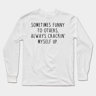 Crackin' Myself Up Long Sleeve T-Shirt